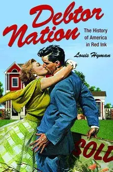Debtor Nation: The History of America in Red Ink, Paperback/Louis Hyman