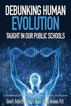 Debunking Human Evolution Taught in Our Public Schools, Paperback/Daniel A. Biddle