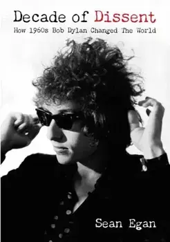 Decade Of Dissent. How 1960s Bob Dylan Changed The World, Paperback/Sean Egan