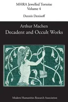 Decadent and Occult Works by Arthur Machen, Paperback/Dennis Denisoff
