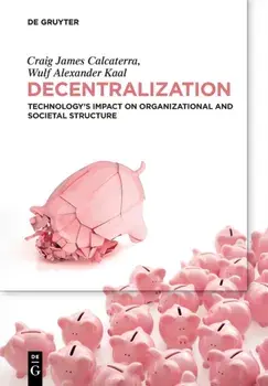 Decentralization. Technology's Impact on Organizational and Societal Structure, Paperback/Wulf Kaal