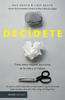 Decídete: Cómo Tomar Las Mejores Decisiones En La Vida Y En El Trabajo, Paperback/Chip Heath
