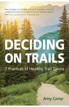Deciding on Trails: 7 Practices of Healthy Trail Towns - Amy Camp