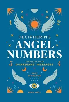 Deciphering Angel Numbers, Hardback/April Wall