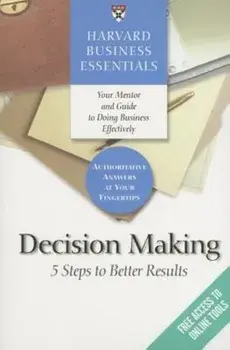 Decision Making: 5 Steps to Better Results, Paperback/Harvard Business School Press