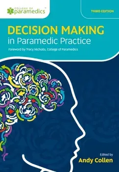 Decision Making in Paramedic Practice. 3 ed, Paperback/Andy Collen