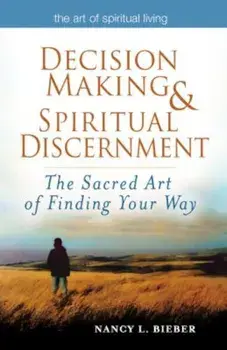 Decision Making & Spiritual Discernment: The Sacred Art of Finding You Way, Paperback/Nancy L. Bieber