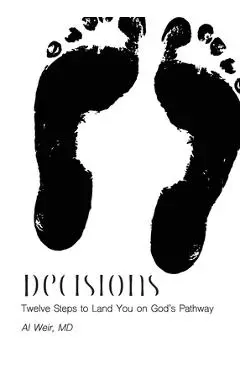 Decisions: Twleve Steps to Land You on God's Pathway - Al Weir
