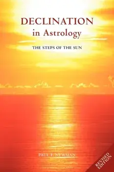 Declination in Astrology. The Steps of the Sun, Paperback/Paul F. Newman