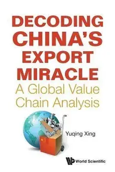 Decoding China's Export Miracle: A Global Value Chain Analysis, Paperback/Yuqing Xing