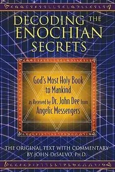 Decoding the Enochian Secrets: God's Most Holy Book to Mankind as Received by Dr. John Dee from Angelic Messengers, Hardcover/John DeSalvo