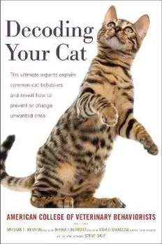 Decoding Your Cat: The Ultimate Experts Explain Common Cat Behaviors and Reveal How to Prevent or Change Unwanted Ones/***