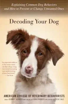 Decoding Your Dog: Explaining Common Dog Behaviors and How to Prevent or Change Unwanted Ones, Paperback/American College of Veterinary Behaviori