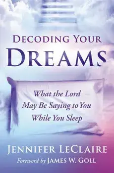 Decoding Your Dreams: What the Lord May Be Saying to You While You Sleep, Paperback/Jennifer LeClaire