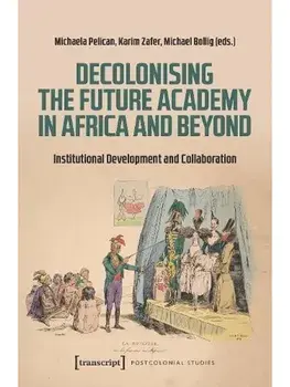 Decolonising the Future Academy in Africa and Beyond. Institutional Development and Collaboration, Paperback/***