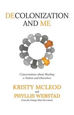 Decolonization and Me: Conversations about Healing a Nation and Ourselves - Phyllis Webstad