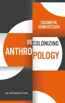 Decolonizing Anthropology. An Introduction, Hardback/Soumhya Venkatesan
