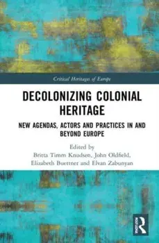 Decolonizing Colonial Heritage. New Agendas, Actors and Practices in and beyond Europe, Paperback/Elvan Zabunyan