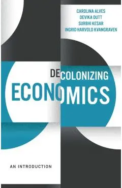 Decolonizing Economics - Devika|alves Dutt