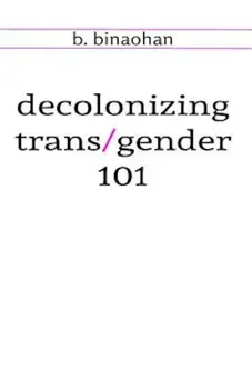Decolonizing Trans&Gender 101, Paperback/B. Binaohan