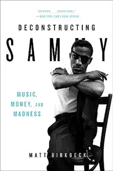 Deconstructing Sammy: Music, Money, and Madness, Paperback/Matt Birkbeck