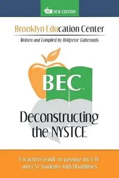 Deconstructing the NYSTCE: A Teacher's Guide to Passing the Eas and the CST Students with Disabilities, Paperback/Bridgette Gubernatis