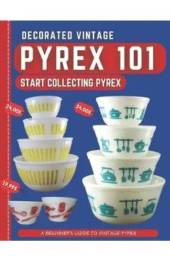 Decorated Vintage Pyrex 101: A Beginner's Guide To Vintage Pyrex - Harris Dr Stones