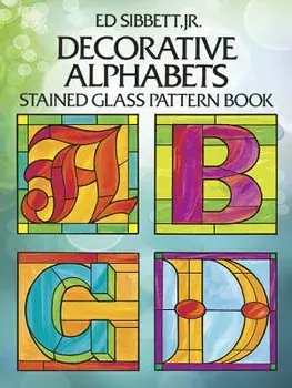 Decorative Alphabets Stained Glass Pattern Book, Paperback/Ed Sibbett