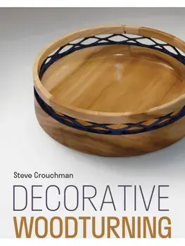 Decorative Woodturning, Paperback/Steve Crouchman