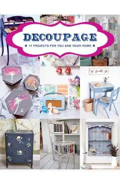 Decoupage: 17 Projects for You and Your Home - Gmc