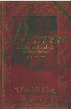 Decree: A Thing an It Shall Be Established - Patricia King
