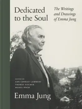 Dedicated to the Soul. The Writings and Drawings of Emma Jung, Hardback/Emma Jung