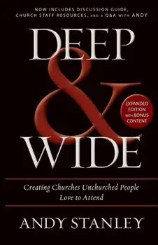 Deep and Wide. Creating Churches Unchurched People Love to Attend, Paperback/Andy Stanley