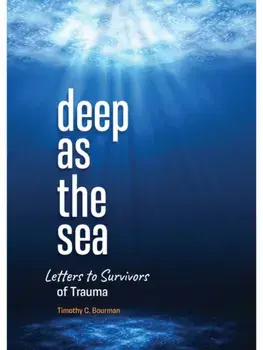 Deep as the Sea. Letters to Survivors of Trauma, Paperback/Timothy C Bourman