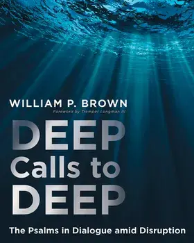 Deep Calls to Deep: The Psalms in Dialogue Amid Disruption, Paperback/William P. Brown