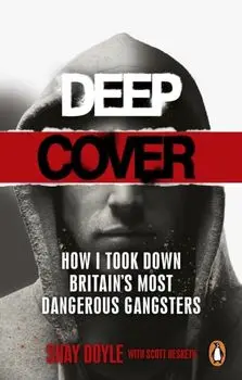 Deep Cover. How I took down Britain's most dangerous gangsters, Paperback/Scott Hesketh