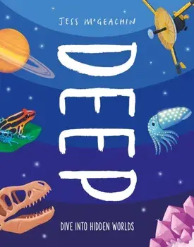 Deep. Dive Into Hidden Worlds, Paperback/Jess McGeachin
