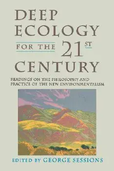 Deep Ecology for the Twenty-First Century: Readings on the Philosophy and Practice of the New Environmentalism, Paperback/George Sessions