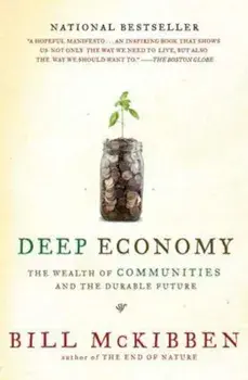Deep Economy: The Wealth of Communities and the Durable Future, Paperback/Bill McKibben
