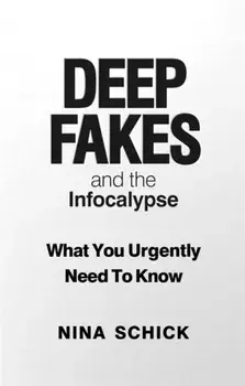 Deep Fakes and the Infocalypse. What You Urgently Need To Know, Paperback/Nina Schick