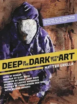 Deep In The Dark With The Art: Conversations With The Creators Behind The Best Cover Art From the Wu-Tang Clan and Their Killa Beez Affiliates/Matteo Urella
