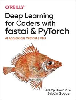 Deep Learning for Coders with Fastai and Pytorch: AI Applications Without a PhD, Paperback/Jeremy Howard