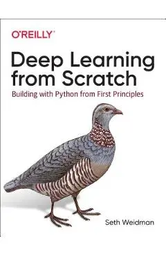 Deep Learning from Scratch: Building with Python from First Principles - Seth Weidman