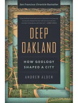 Deep Oakland. How Geology Shaped a City, New ed, Paperback/Andrew Alden