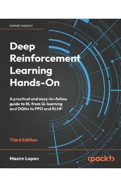 Deep Reinforcement Learning Hands-On - Third Edition: A practical and easy-to-follow guide to RL from Q-learning and DQNs to PPO and RLHF - Maxim Lapan