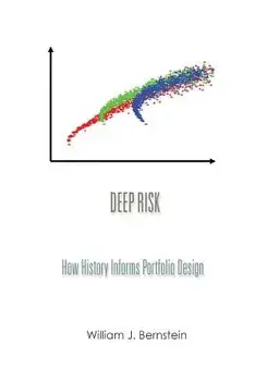 Deep Risk: How History Informs Portfolio Design, Paperback/William J. Bernstein