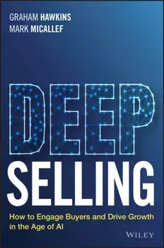 Deep Selling. How to Engage Buyers and Drive Growth in the Age of AI, Paperback/Mark Micallef
