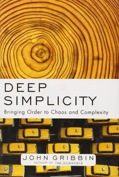 Deep Simplicity: Bringing Order to Chaos and Complexity, Hardcover/John Gribbin