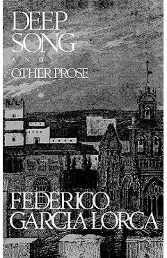 Deep Song and Other Prose - Federico Garcia Lorca
