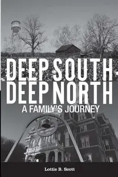 Deep South - Deep North: A Family's Journey, Paperback/Lottie B. Scott